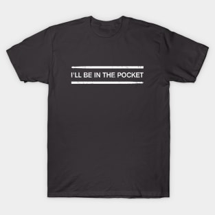 I'll be in the pocket gift for drummers T-Shirt